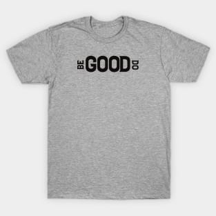 Be Good Do Good T-Shirt